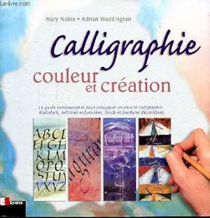 Bild des Verkufers fr Calligraphie Couleur et cration - Le guide Indispensable pour conjuguer couleur et calligraphie. Alphabets, lettrinesenluminesn fonds et bordures dcoratives. zum Verkauf von Le-Livre