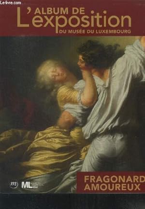 Bild des Verkufers fr L'album des expositions du muse du Luxembourg Fragonard amoureux zum Verkauf von Le-Livre