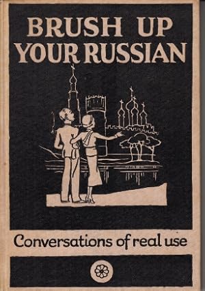 Brush up your Russian (Osvezhite svoy Russkiy). With illustrations by P.R. Ward. Conversations of...