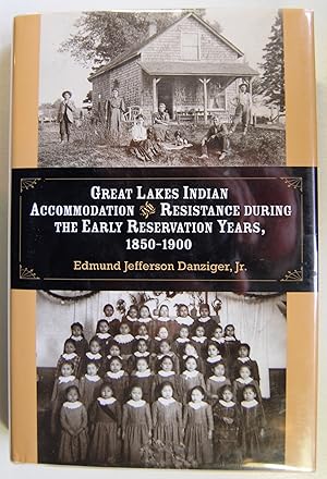 Great Lakes Indian Accommodation and Resistance during the Early Reservation Years, 1850-1900