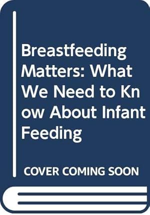 Immagine del venditore per Breastfeeding Matters: What We Need to Know About Infant Feeding venduto da WeBuyBooks