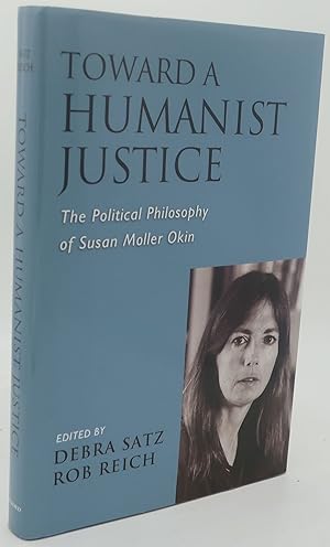 Imagen del vendedor de TOWARD A HUMANIST JUSTICE [The Political Philosophy of Susan Moller Okin] a la venta por Booklegger's Fine Books ABAA