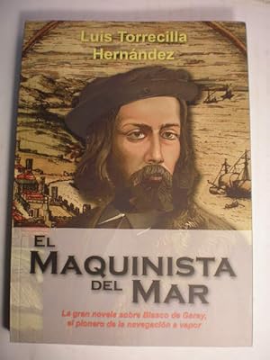 El maquinista del mar. La gran novela sobre Blasco de Garay, el pionero de la navegación a vapor