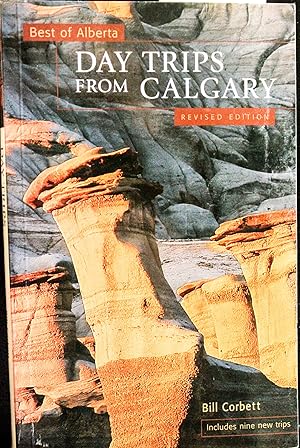 Imagen del vendedor de Day Trips from Calgary (Best of Alberta Series)-REVISED EDITION a la venta por Mad Hatter Bookstore