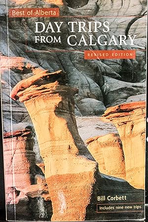 Imagen del vendedor de Day Trips from Calgary (Best of Alberta Series)-REVISED AND SIGNED a la venta por Mad Hatter Bookstore