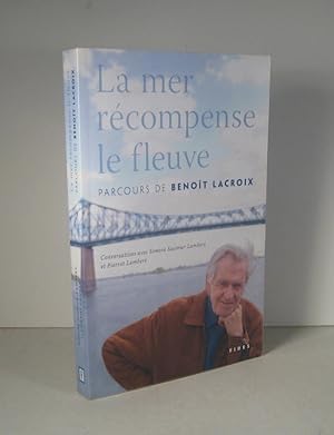 Bild des Verkufers fr La mer rcompense le fleuve. Parcours de Benot Lacroix zum Verkauf von Librairie Bonheur d'occasion (LILA / ILAB)