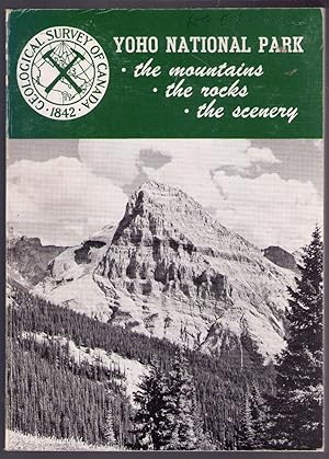 Bild des Verkufers fr Yoho National Park: The Mountains, the Rocks, the Scenery [Geological Survey of Canada Miscellaneous Report 4] zum Verkauf von CARDINAL BOOKS  ~~  ABAC/ILAB