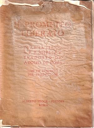 Seller image for Il Prometeo liberato. Dramma lirico di P. B. Shelley tradotto da Adolfo De Bosis. Con un comento del traduttore for sale by LibriSenzaData