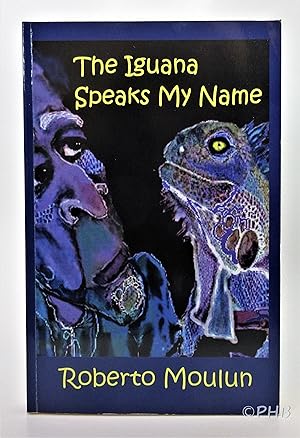 The Iguana Speaks My Name: A Novella plus Ten Backyard Stories From Panimache