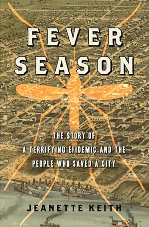 Imagen del vendedor de Fever Season : The Story of a Terrifying Epidemic and the People Who Saved a City a la venta por GreatBookPrices