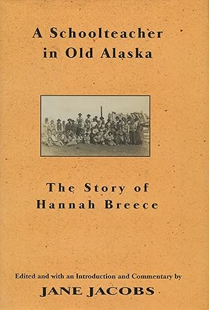 Seller image for A Schoolteacher in Old Alaska: The Story of Hannah Breece for sale by Kenneth A. Himber