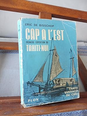 CAP A L'EST Première Expédition du TAHITI-NUI Tahiti - Santiago du Chili (6 novembre 1956 - 25 ma...