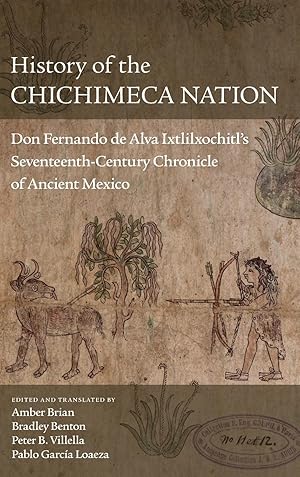 Seller image for History of the Chichimeca Nation: Don Fernando de Alva Ixtlilxochitl\ s Seventeeth-Century Chronicle of Ancient Mexico for sale by moluna