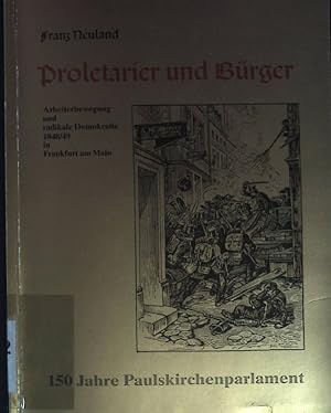 Seller image for Proletarier und Brger. Arbeiterbewegung und radikale Demokratie 1848/49 in Frankfurt am Main. 150 Jahre Paulskirchenparlament for sale by books4less (Versandantiquariat Petra Gros GmbH & Co. KG)