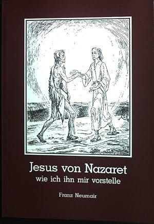 Seller image for Jesus von Nazaret: Wie ich ihn mir vorstelle. for sale by books4less (Versandantiquariat Petra Gros GmbH & Co. KG)