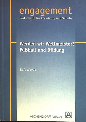 Werden wir Weltmeister? Fußball und Bildung. Engagement: Zeitschrift für Erziehung und Schule Hef...
