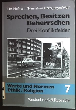 Sprechen, Besitzen, Beherrschen: Drei Konfliktfelder. Werte und Normen, Ethik/Religion ; Bd. 7.