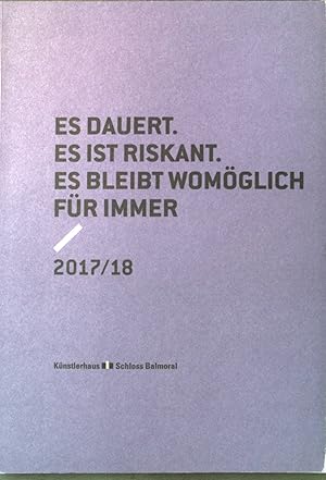 Seller image for Es dauert. Es ist riskant. Es bleibt womglich fr immer. 2017/18. for sale by books4less (Versandantiquariat Petra Gros GmbH & Co. KG)