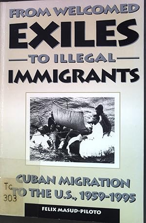 Immagine del venditore per From Welcomed Exiles to Illegal Immigrants: Cuban Migration to the U.S., 1959-1995 venduto da books4less (Versandantiquariat Petra Gros GmbH & Co. KG)