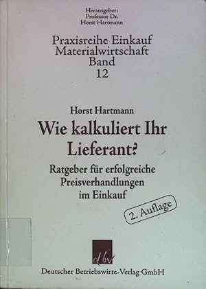 Bild des Verkufers fr Wie kalkuliert Ihr Lieferant? : Ratgeber fr erfolgreiche Preisverhandlungen im Einkauf. Praxisreihe Einkauf, Materialwirtschaft ; Bd. 12 zum Verkauf von books4less (Versandantiquariat Petra Gros GmbH & Co. KG)