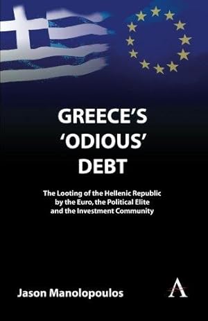 Immagine del venditore per Greece's 'Odious' Debt: The Looting Of The Hellenic Republic By The Euro, The Political Elite And The Investment Community (Anthem Finance) venduto da WeBuyBooks