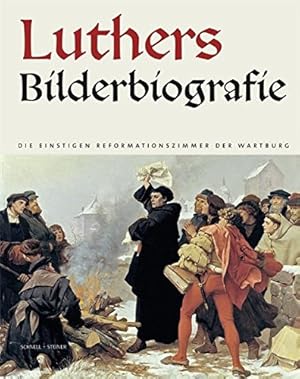 Luthers Bilderbiografie : die einstigen Reformationszimmer der Wartburg ; ein informativer Beglei...