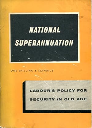 National Superannuation : Labour's Policy for Security in Old Age