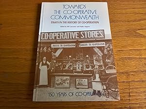 Seller image for Towards the co-operative commonwealth: 150 years of co-operation : essays in the history of co-operation for sale by Peter Pan books