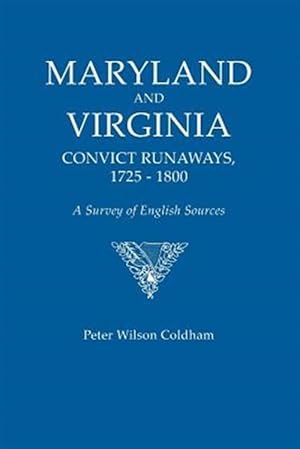 Seller image for Maryland and Virginia Convict Runaways, 1725-1800 : A Survey of English Sources for sale by GreatBookPrices