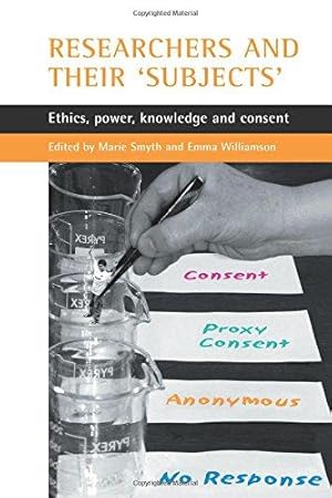 Bild des Verkufers fr Researchers and their 'subjects': Ethics, power, knowledge and consent zum Verkauf von WeBuyBooks