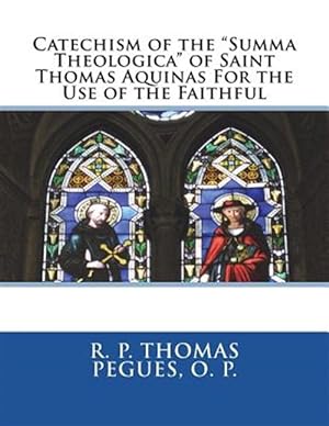 Bild des Verkufers fr Catechism of the "summa Theologica" of Saint Thomas Aquinas for the Use of the Faithful zum Verkauf von GreatBookPrices