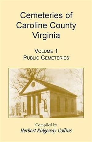 Bild des Verkufers fr Cemeteries of Caroline County, Virginia, Volume 1, Public Cemeteries zum Verkauf von GreatBookPrices