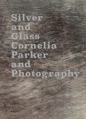 Image du vendeur pour Silver and Glass : Cornelia Parker and Photography mis en vente par GreatBookPrices