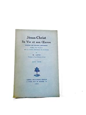 Imagen del vendedor de Jsus-Christ, sa vie et son oeuvre esquisse des origines chrtiennes, prcde d'une introduction sur la valeur historique des vangiles. 6e dit. a la venta por Librairie Douin