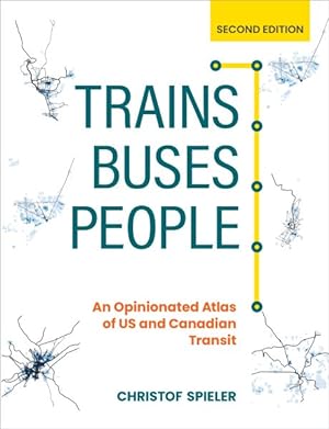Image du vendeur pour Trains, Buses, People : An Opinionated Atlas of US and Canadian Transit mis en vente par GreatBookPrices