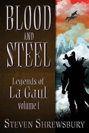 Immagine del venditore per Blood and Steel: Legends of La Gaul venduto da GreatBookPrices