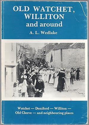 Old Watchet, Williton and Around. Watchet - Doniford - Williton - Old Cleeve and neighbouring pla...