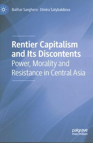 Bild des Verkufers fr Rentier Capitalism and Its Discontents : Power, Morality and Resistance in Central Asia zum Verkauf von GreatBookPrices