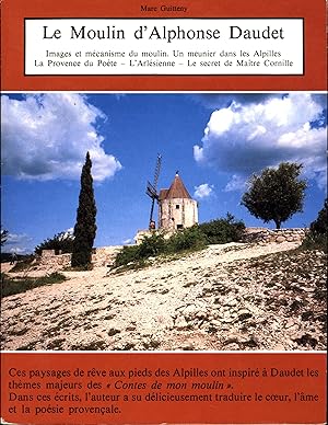 Image du vendeur pour Le Moulin d'Alphonse Daudet / Images et mecanisme du moulin. Un Meunier dans les Alpilles La Provence du Poete -- L'Arlesienne -- Le secret de Maitre Cornille / Ces paysages de reve aux pieds des Alpilles ont inspire a Daudet les themes majeurs des "Contes de mon moulin." Dans ces ecrits, l'auteur a su delicieusement traduire le coeur, l'ame et la poesie provencale. mis en vente par Cat's Curiosities