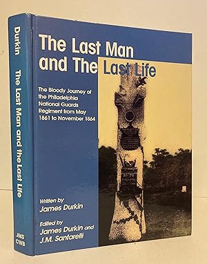 The Last Man and the Last Life: The Bloody Journey of the Philadelphia National Guards Regiment f...