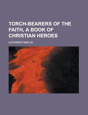 Bild des Verkufers fr Torch-bearers of the faith, a book of Christian heroes zum Verkauf von WeBuyBooks