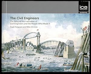 The Civil Engineers: The Story of the Institution of Civil Engineers and the People Who Made It (...