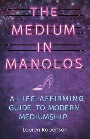Imagen del vendedor de Medium in Manolos : A Life-affirming Guide to Modern Mediumship a la venta por GreatBookPrices