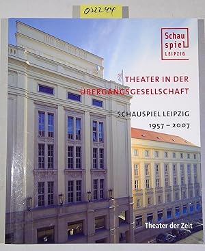 Schauspiel Leipzig 1957 - 2007. Theater in der Übergangsgesellschaft