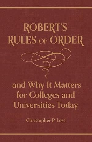 Seller image for Roberts Rules of Order, and Why It Matters for Colleges and Universities Today (Hardcover) for sale by Grand Eagle Retail