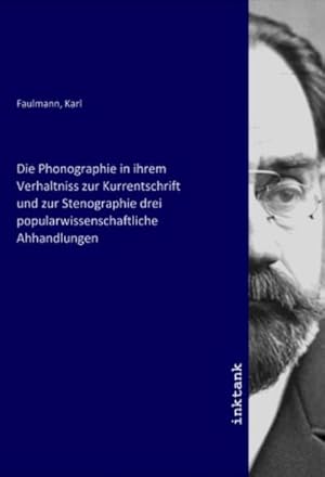 Bild des Verkufers fr Die Phonographie in ihrem Verhaltniss zur Kurrentschrift und zur Stenographie drei popularwissenschaftliche Ahhandlungen zum Verkauf von AHA-BUCH GmbH