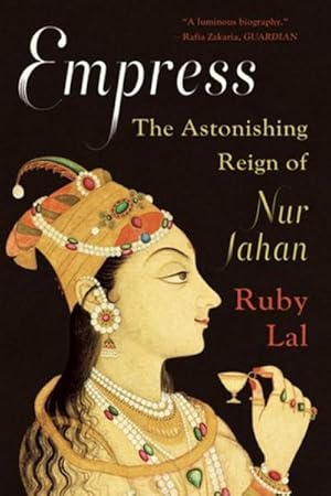 Bild des Verkufers fr Empress : The Astonishing Reign of Nur Jahan zum Verkauf von AHA-BUCH GmbH