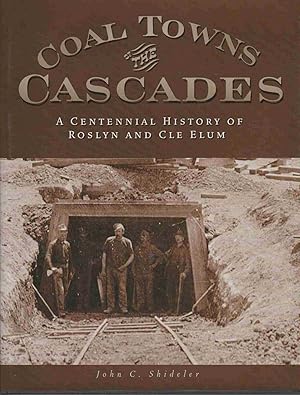 Immagine del venditore per COAL TOWNS IN THE CASCADES A Centennial History of Roslyn and Cle Elum, Washington, 2Nd Edition venduto da Easton's Books, Inc.