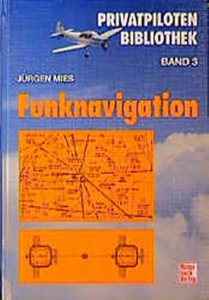 Funknavigation Privatpiloten Bibliothek Band 3 Privatpilotenbibliothek ; Bd. 3