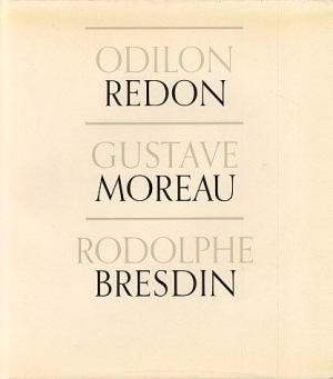 Odilon Redon, Gustave Moreau, Rodolphe Bresdin